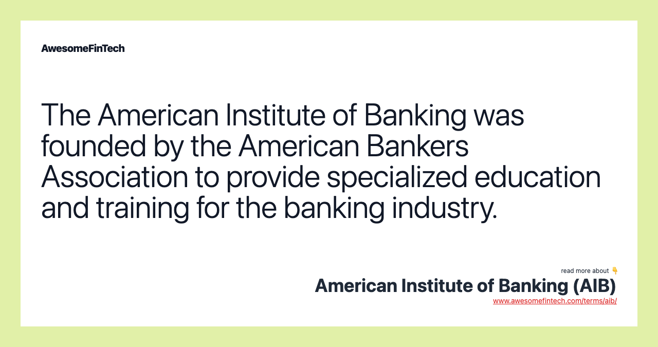 The American Institute of Banking was founded by the American Bankers Association to provide specialized education and training for the banking industry.