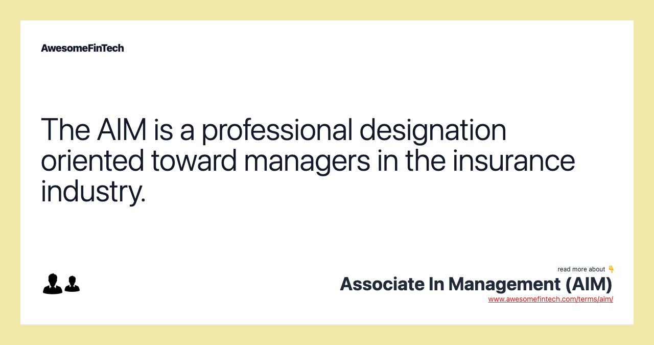 The AIM is a professional designation oriented toward managers in the insurance industry.