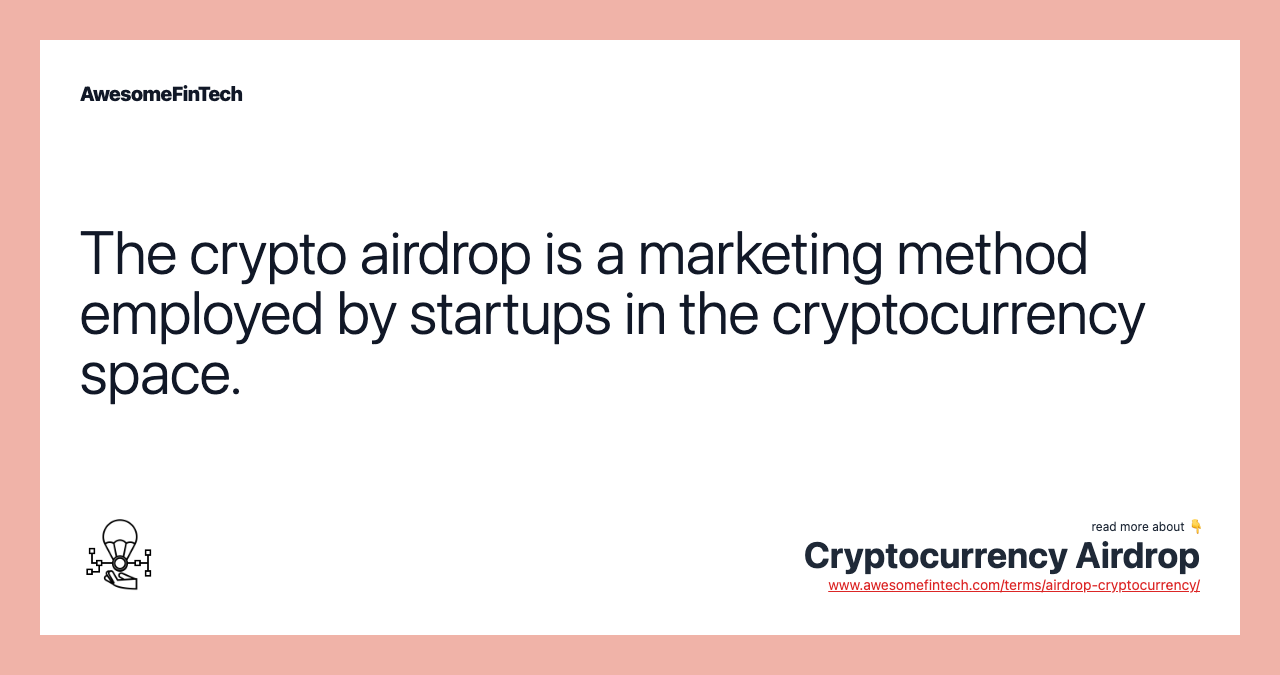 The crypto airdrop is a marketing method employed by startups in the cryptocurrency space.