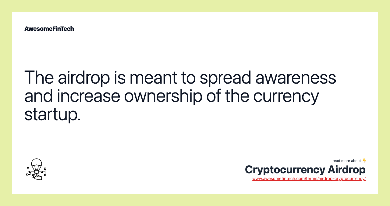 The airdrop is meant to spread awareness and increase ownership of the currency startup.
