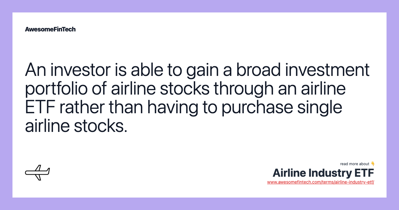 An investor is able to gain a broad investment portfolio of airline stocks through an airline ETF rather than having to purchase single airline stocks.