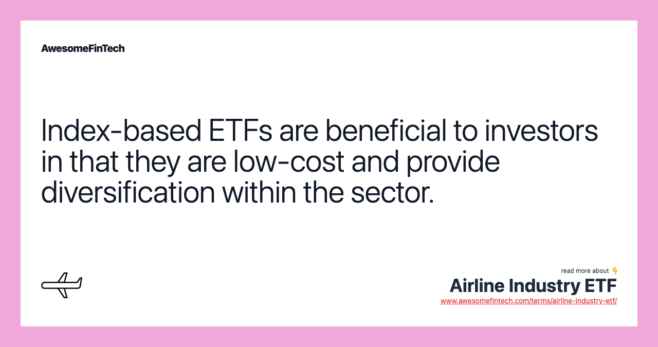 Index-based ETFs are beneficial to investors in that they are low-cost and provide diversification within the sector.