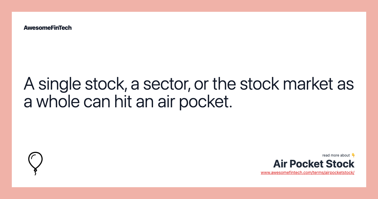 A single stock, a sector, or the stock market as a whole can hit an air pocket.