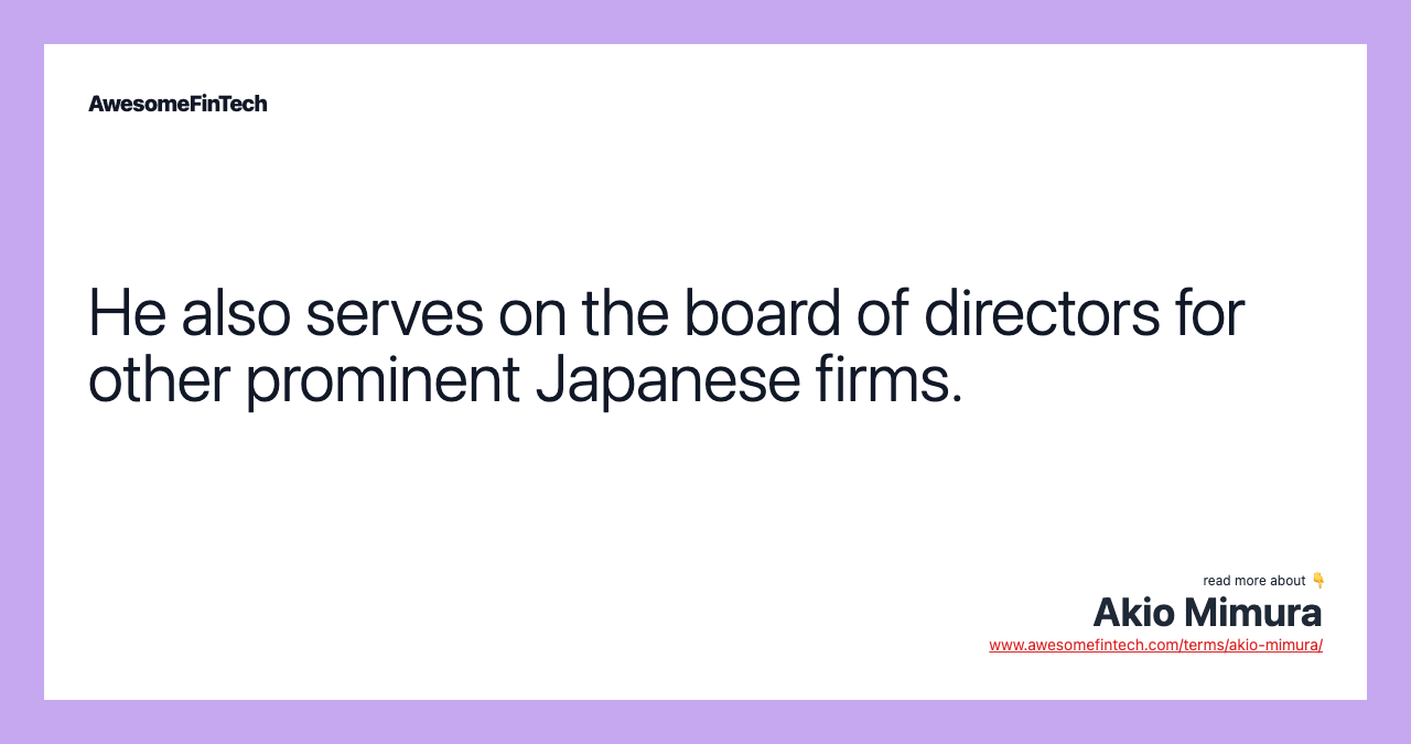 He also serves on the board of directors for other prominent Japanese firms.