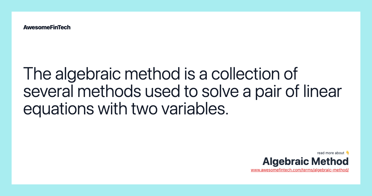 The algebraic method is a collection of several methods used to solve a pair of linear equations with two variables.