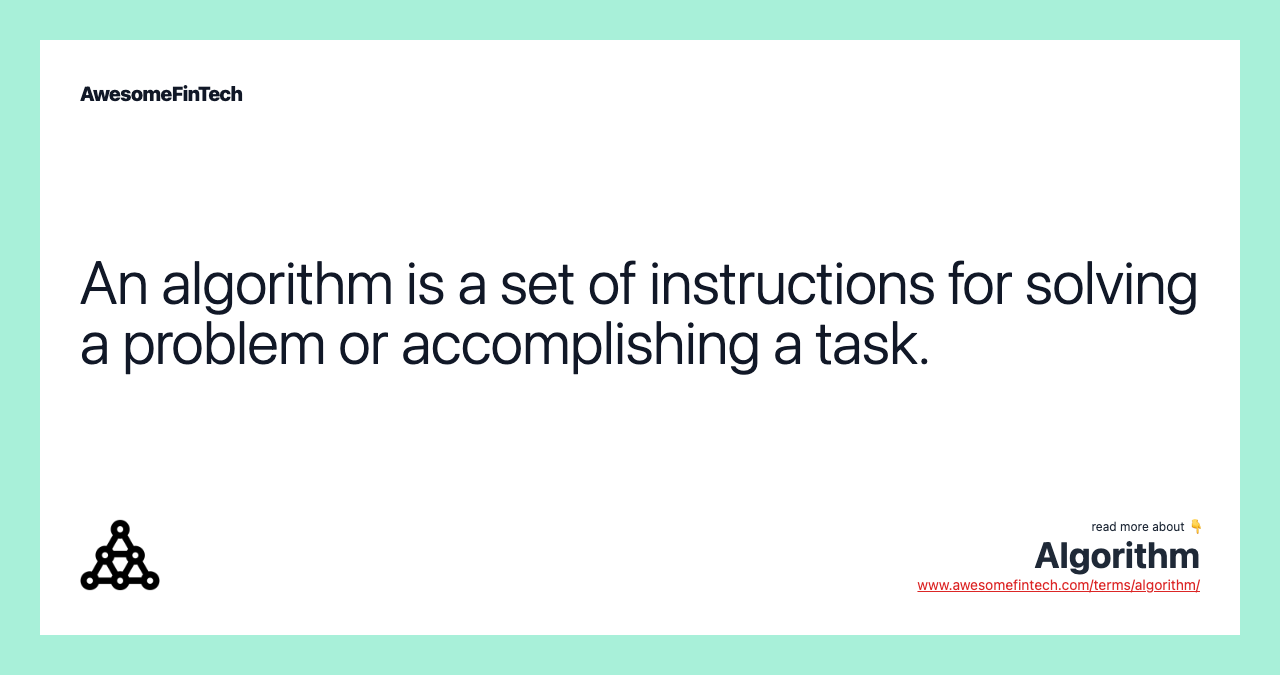 An algorithm is a set of instructions for solving a problem or accomplishing a task.