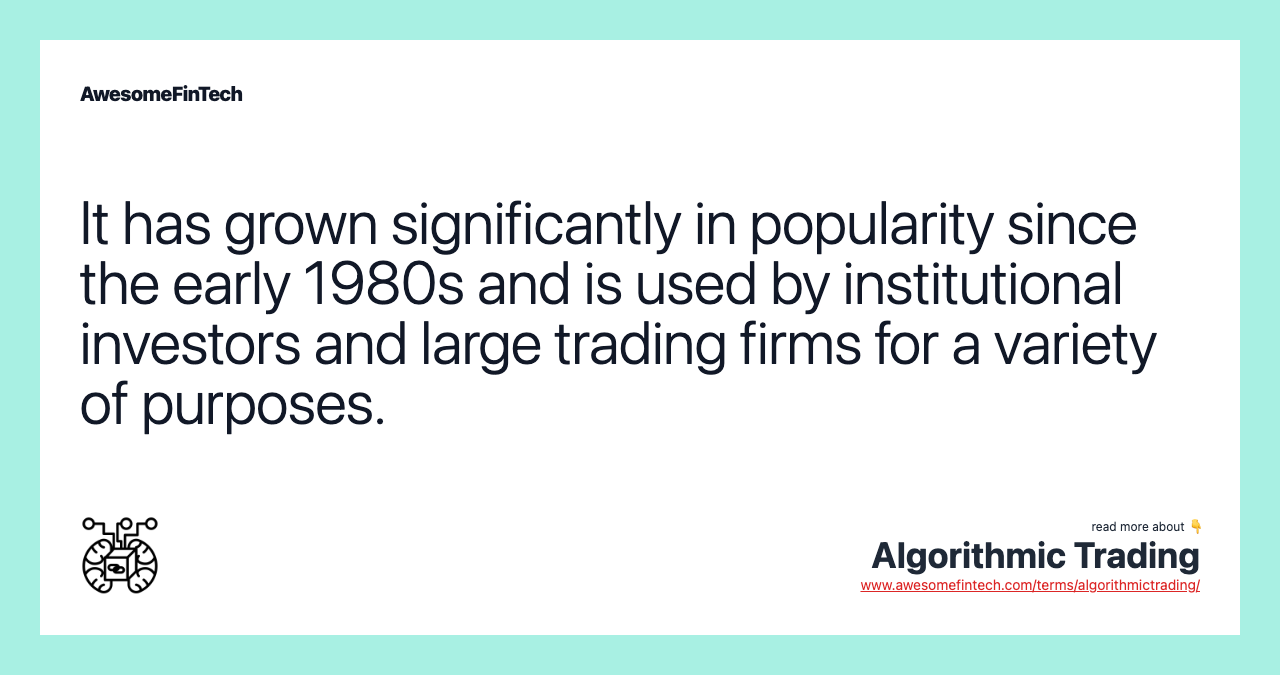 It has grown significantly in popularity since the early 1980s and is used by institutional investors and large trading firms for a variety of purposes.