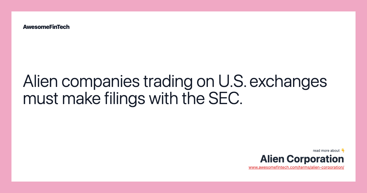 Alien companies trading on U.S. exchanges must make filings with the SEC.