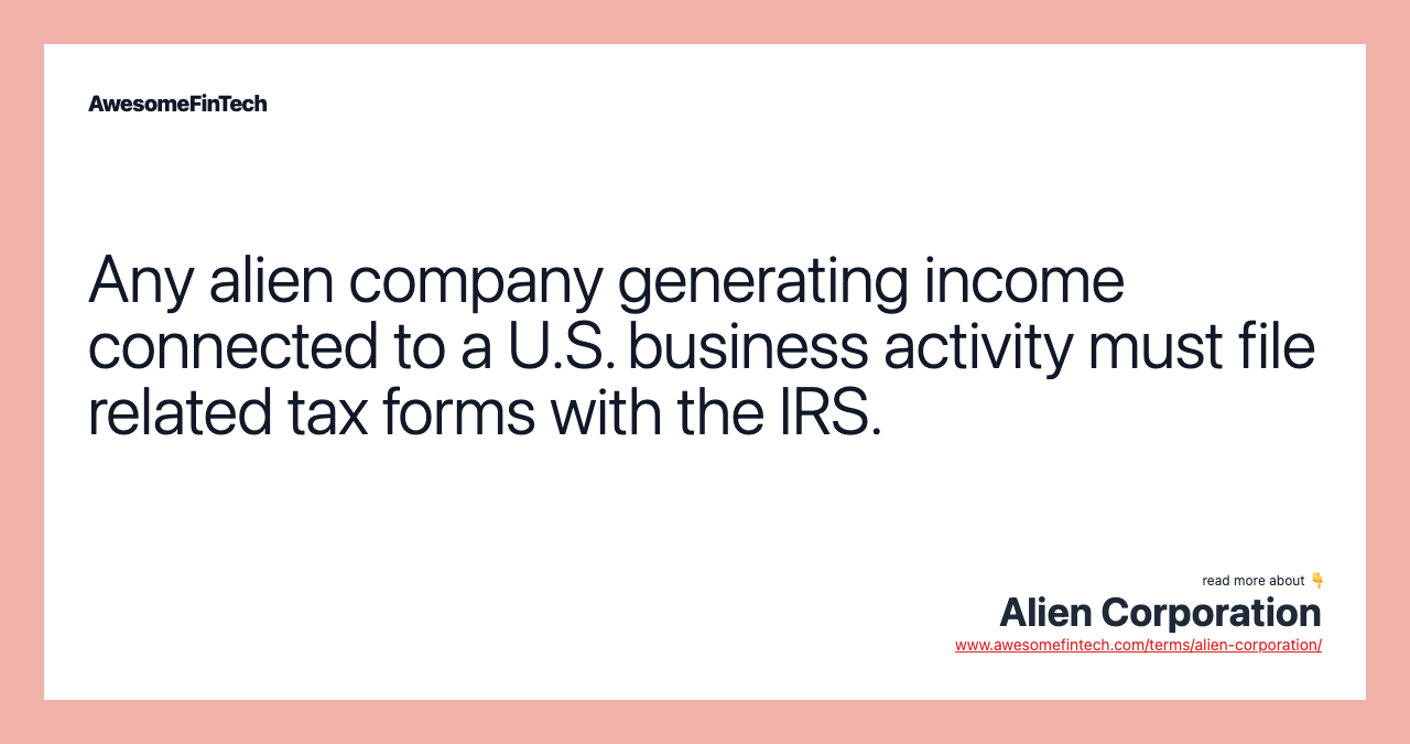 Any alien company generating income connected to a U.S. business activity must file related tax forms with the IRS.