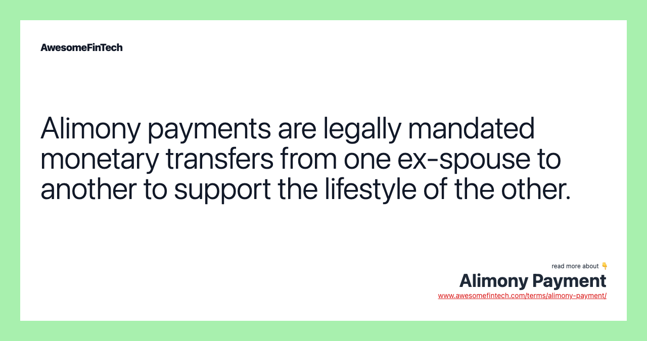 Alimony payments are legally mandated monetary transfers from one ex-spouse to another to support the lifestyle of the other.