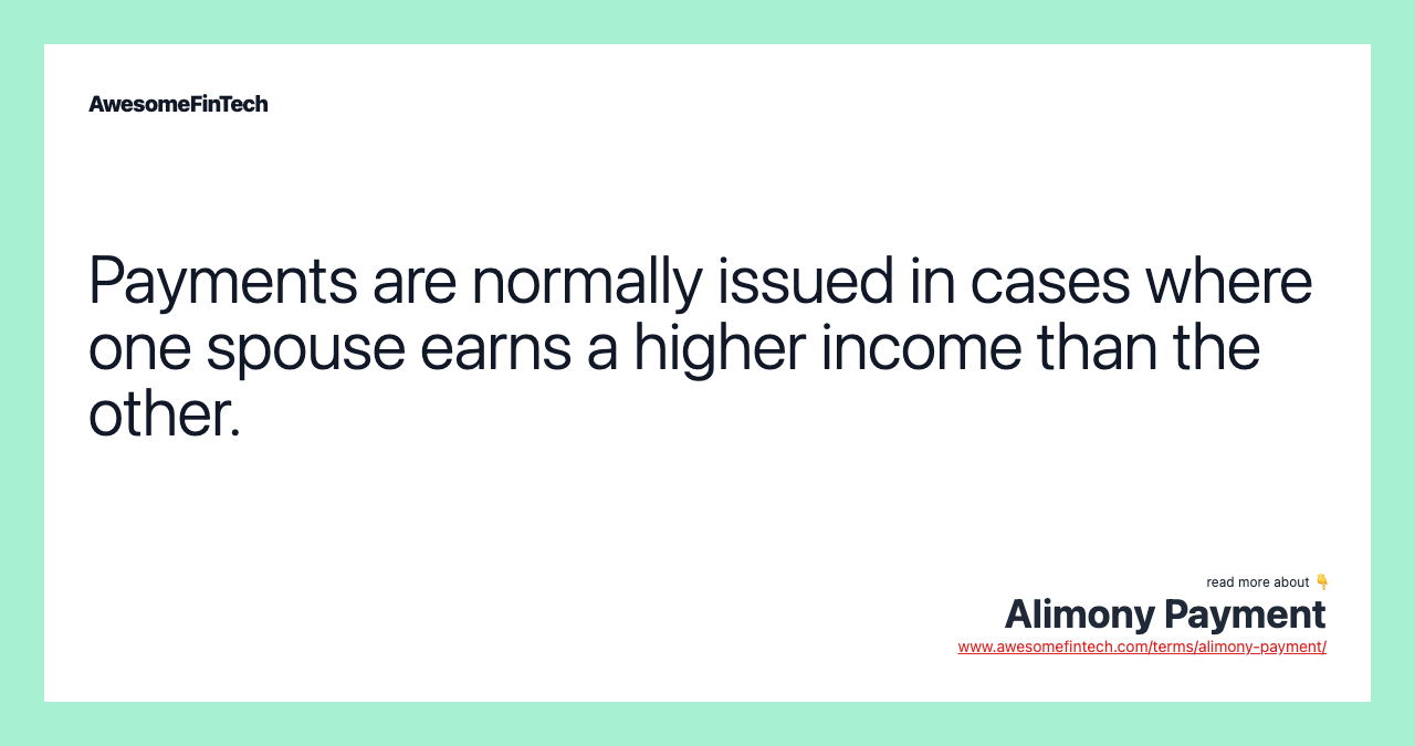 Payments are normally issued in cases where one spouse earns a higher income than the other.
