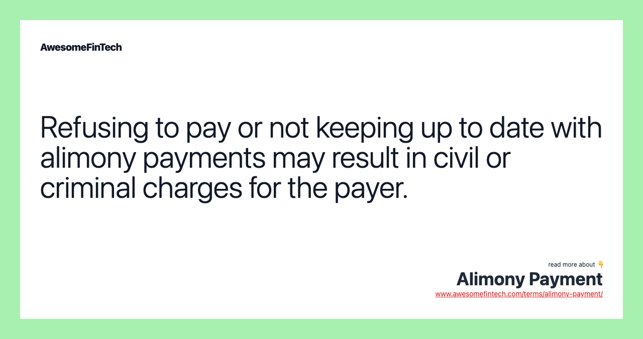 Refusing to pay or not keeping up to date with alimony payments may result in civil or criminal charges for the payer.