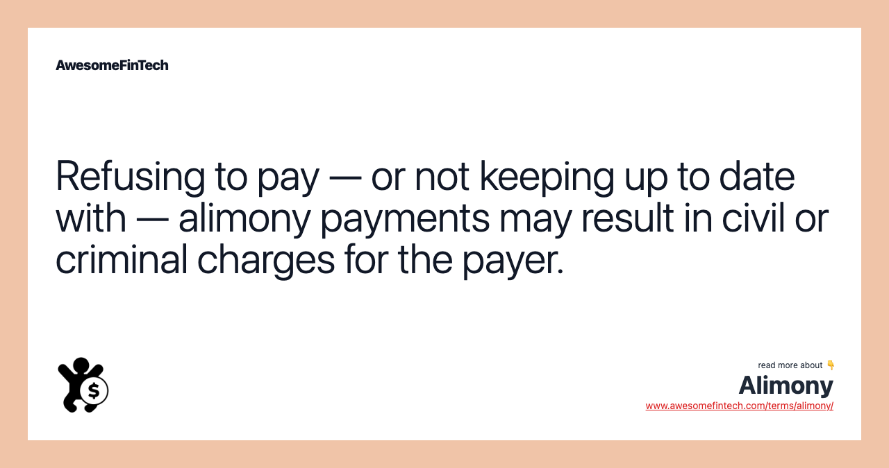 Refusing to pay — or not keeping up to date with — alimony payments may result in civil or criminal charges for the payer.