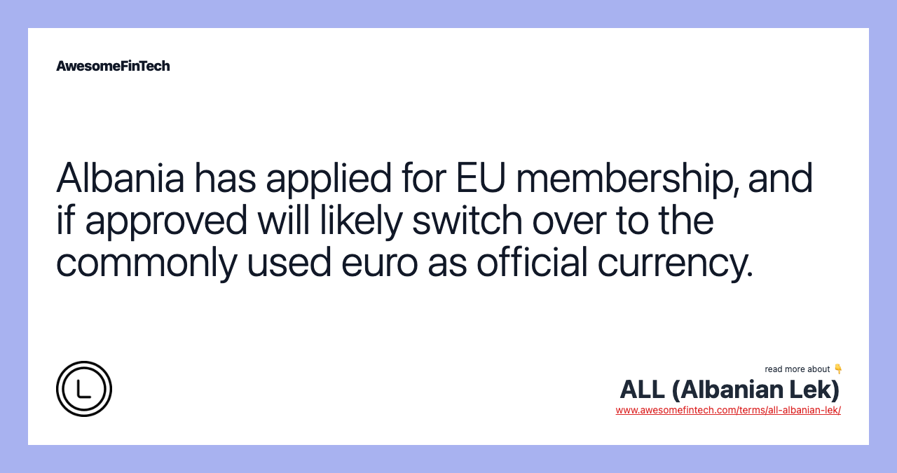 Albania has applied for EU membership, and if approved will likely switch over to the commonly used euro as official currency.