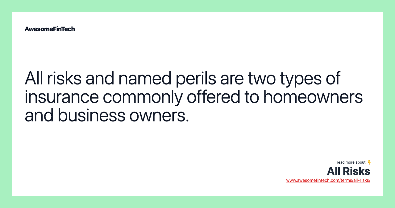 All risks and named perils are two types of insurance commonly offered to homeowners and business owners.