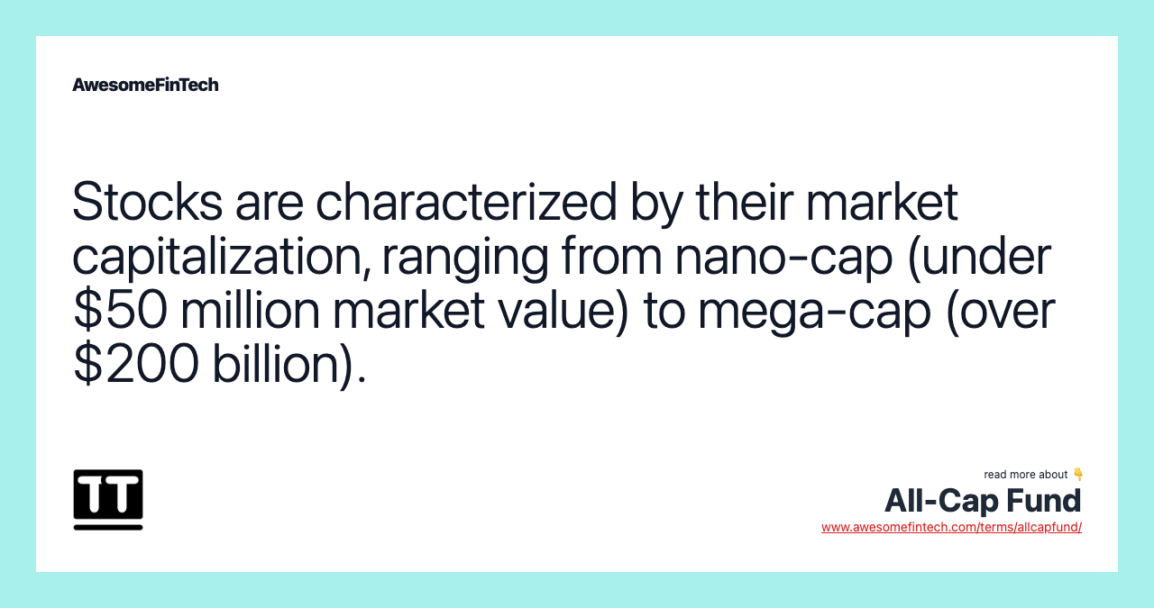 Stocks are characterized by their market capitalization, ranging from nano-cap (under $50 million market value) to mega-cap (over $200 billion).