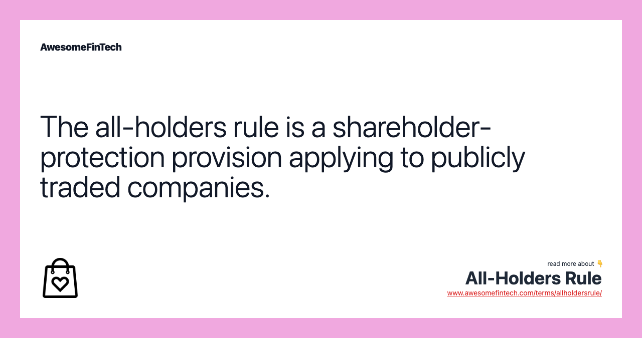 The all-holders rule is a shareholder-protection provision applying to publicly traded companies.
