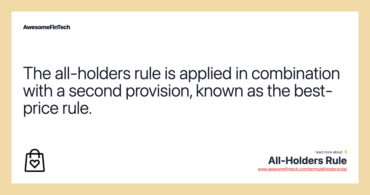 The all-holders rule is applied in combination with a second provision, known as the best-price rule.