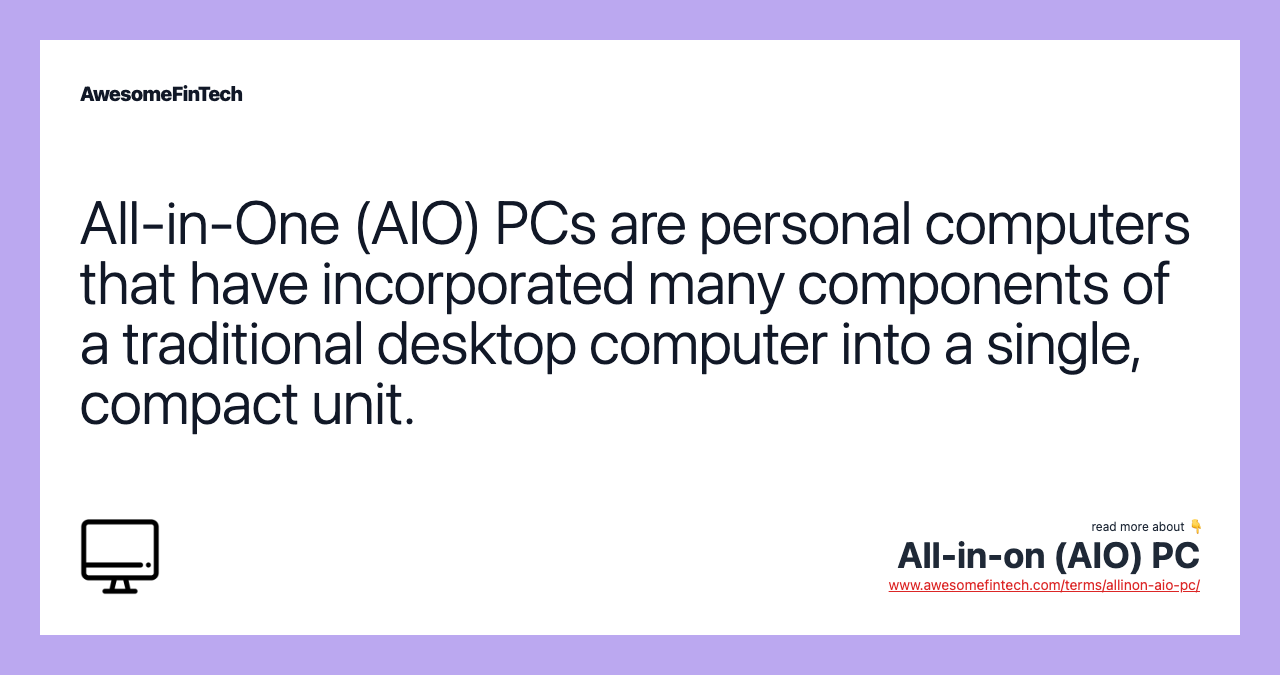 All-in-One (AIO) PCs are personal computers that have incorporated many components of a traditional desktop computer into a single, compact unit.