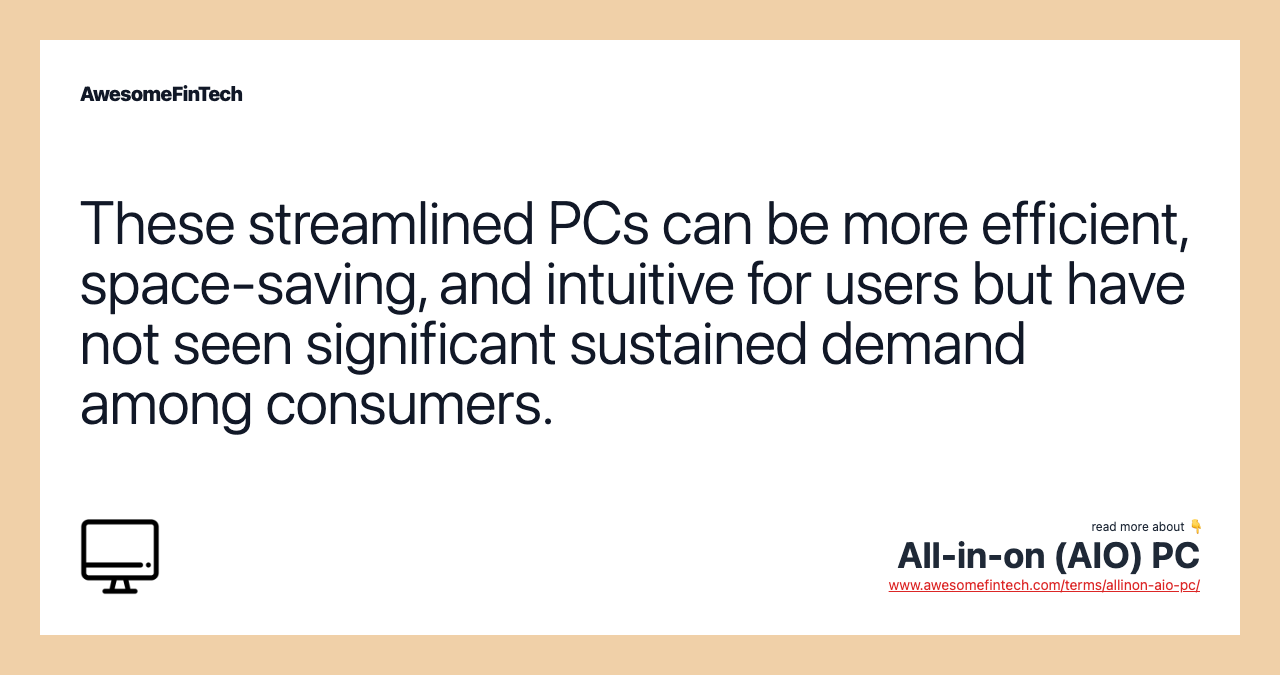 These streamlined PCs can be more efficient, space-saving, and intuitive for users but have not seen significant sustained demand among consumers.