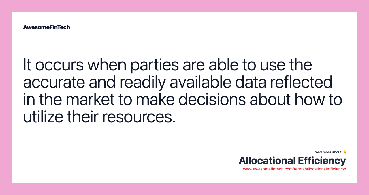 It occurs when parties are able to use the accurate and readily available data reflected in the market to make decisions about how to utilize their resources.