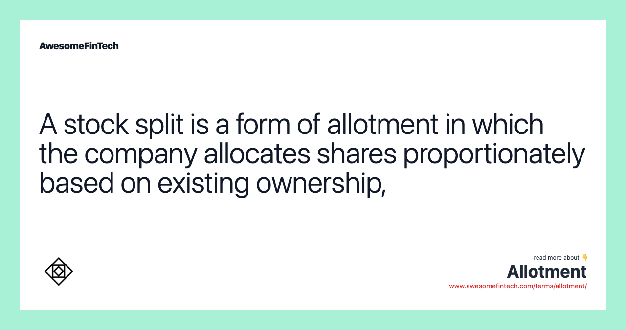 A stock split is a form of allotment in which the company allocates shares proportionately based on existing ownership,