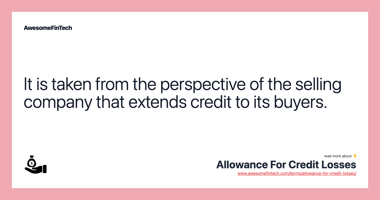 It is taken from the perspective of the selling company that extends credit to its buyers.