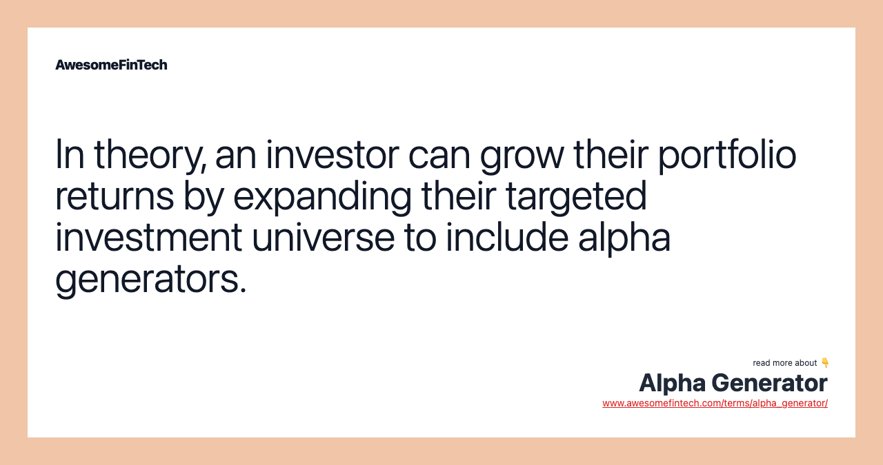 In theory, an investor can grow their portfolio returns by expanding their targeted investment universe to include alpha generators.