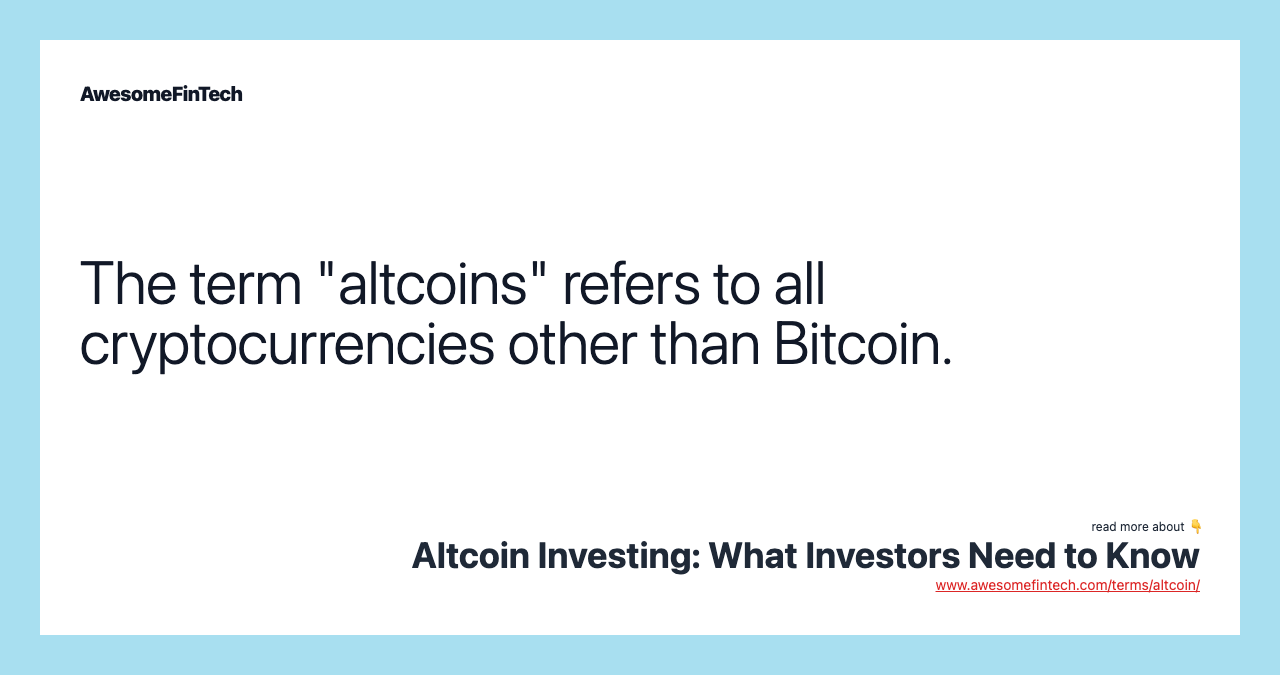 The term "altcoins" refers to all cryptocurrencies other than Bitcoin.