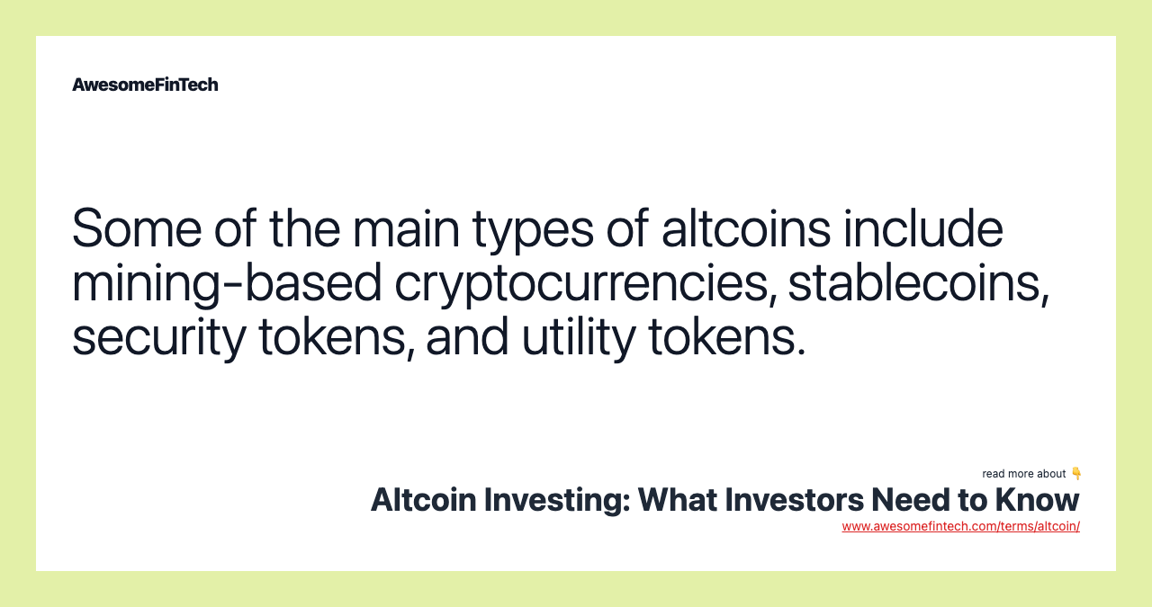 Some of the main types of altcoins include mining-based cryptocurrencies, stablecoins, security tokens, and utility tokens.