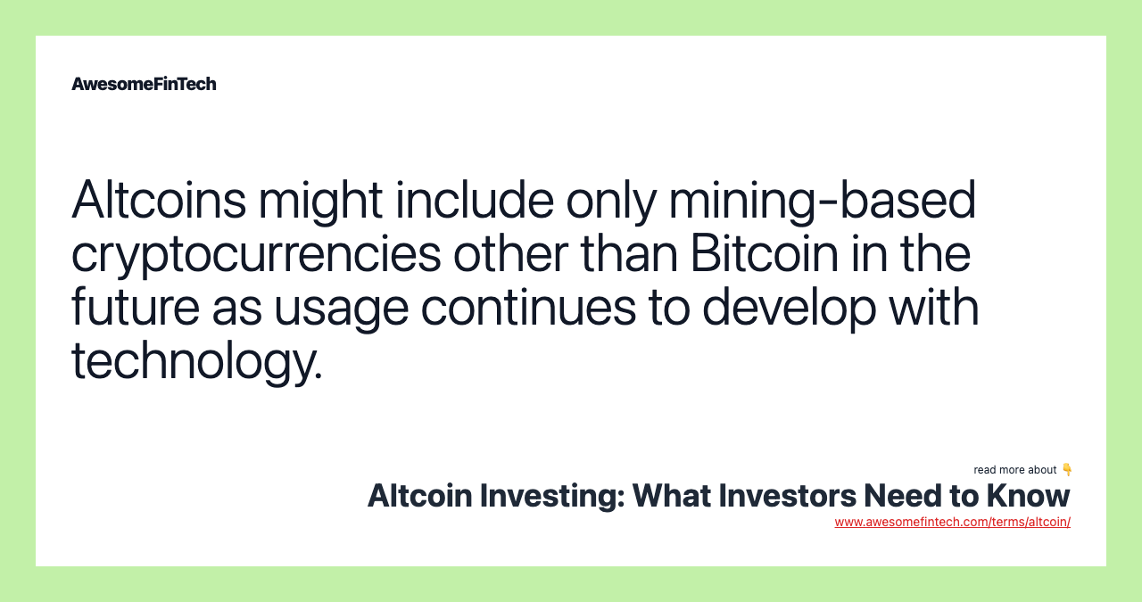 Altcoins might include only mining-based cryptocurrencies other than Bitcoin in the future as usage continues to develop with technology.