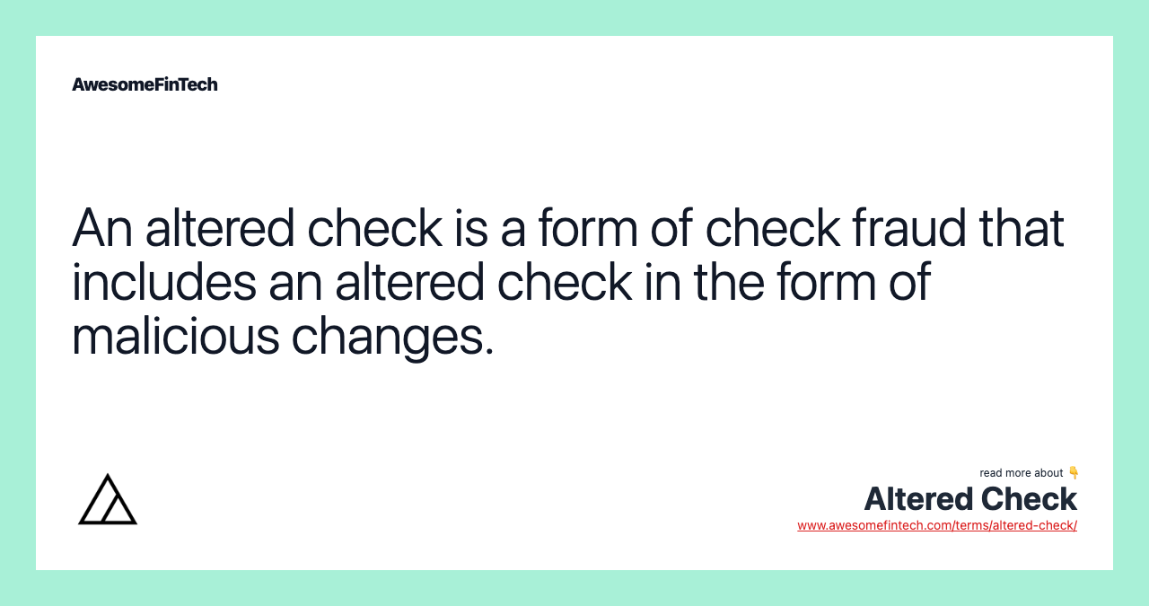 An altered check is a form of check fraud that includes an altered check in the form of malicious changes.