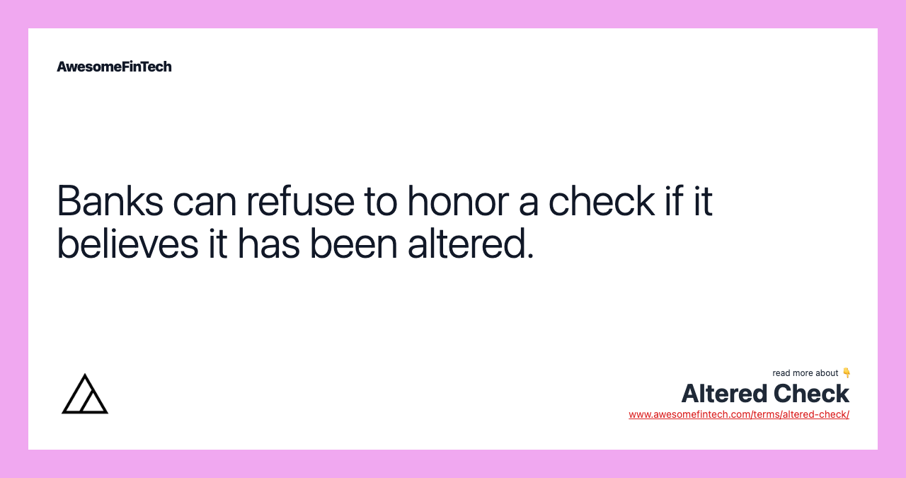 Banks can refuse to honor a check if it believes it has been altered.
