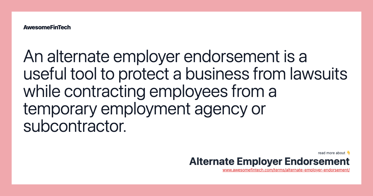 An alternate employer endorsement is a useful tool to protect a business from lawsuits while contracting employees from a temporary employment agency or subcontractor.