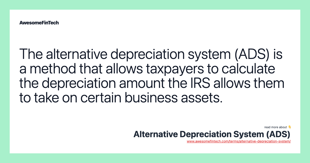The alternative depreciation system (ADS) is a method that allows taxpayers to calculate the depreciation amount the IRS allows them to take on certain business assets.