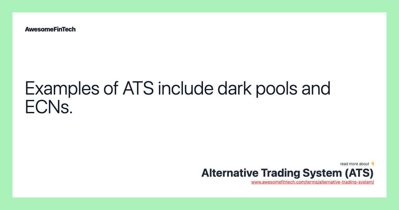 Examples of ATS include dark pools and ECNs.