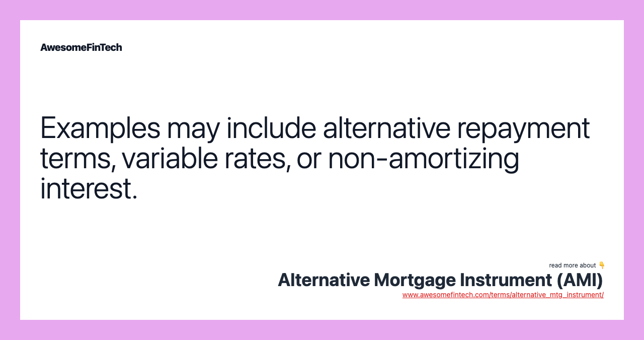 Examples may include alternative repayment terms, variable rates, or non-amortizing interest.