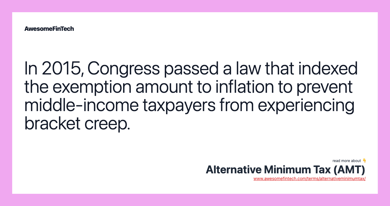 In 2015, Congress passed a law that indexed the exemption amount to inflation to prevent middle-income taxpayers from experiencing bracket creep.
