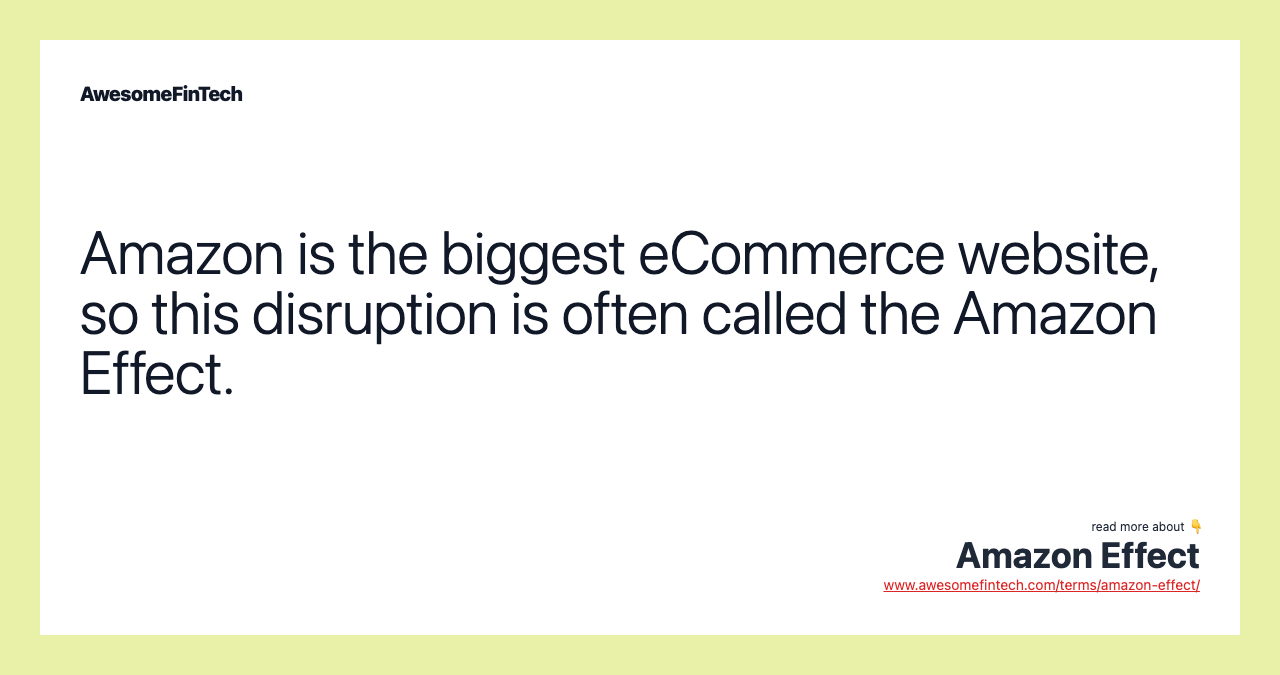 Amazon is the biggest eCommerce website, so this disruption is often called the Amazon Effect.
