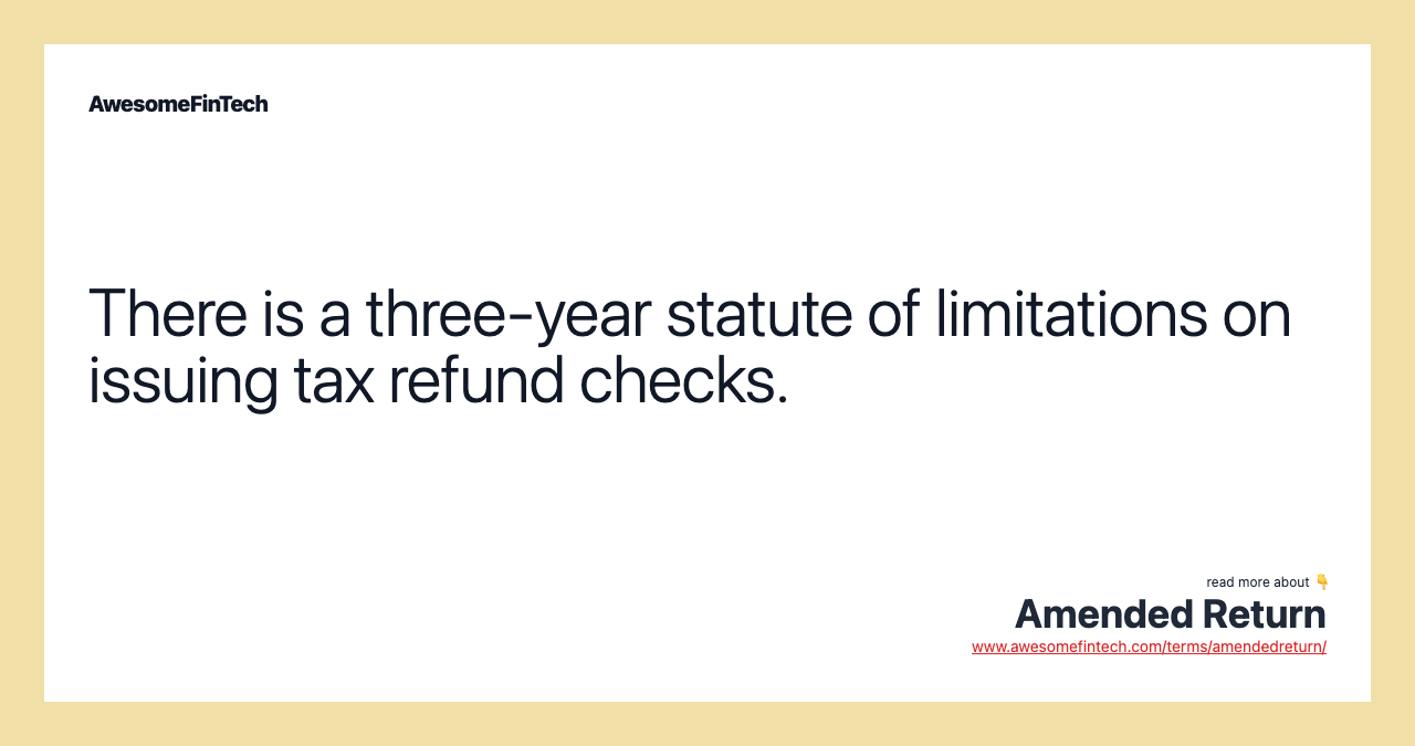 There is a three-year statute of limitations on issuing tax refund checks.