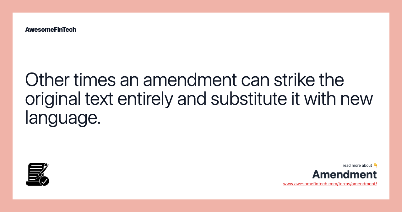 Other times an amendment can strike the original text entirely and substitute it with new language.