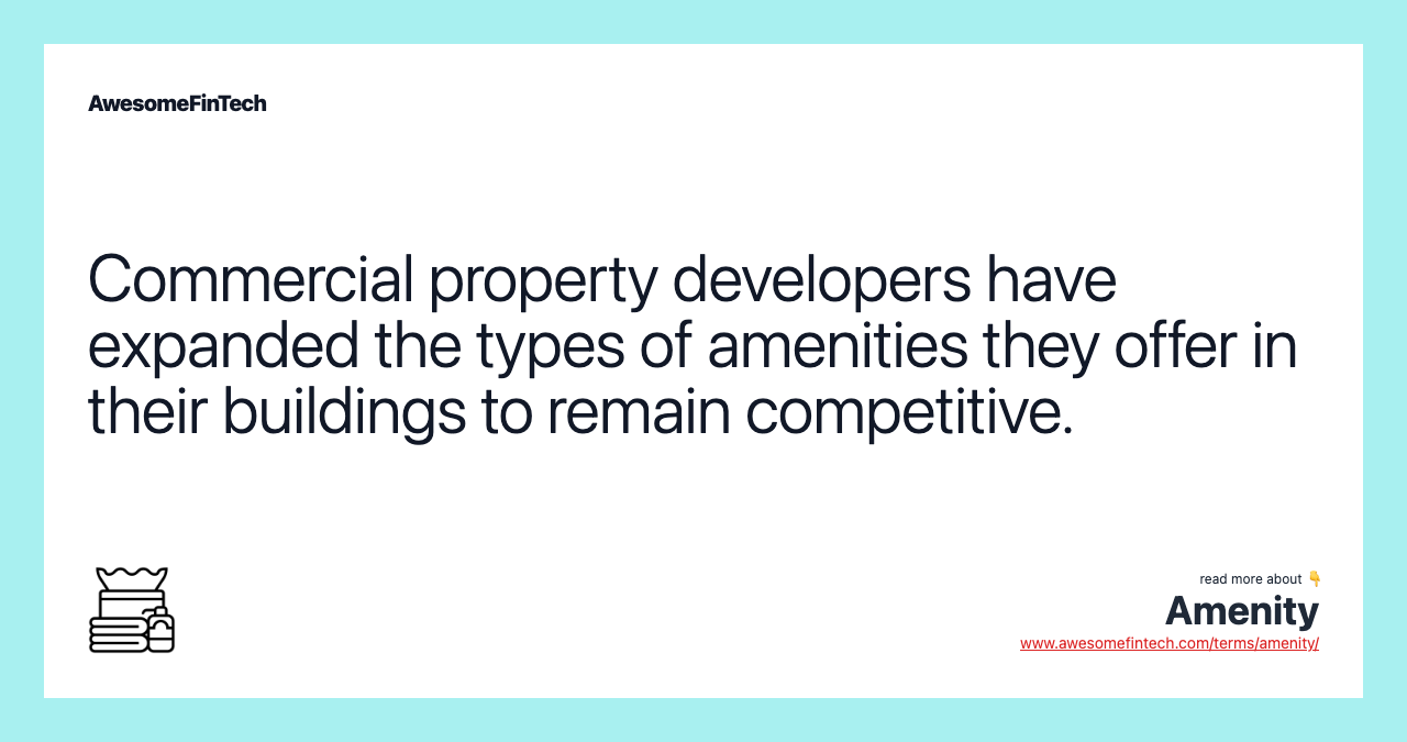 Commercial property developers have expanded the types of amenities they offer in their buildings to remain competitive.