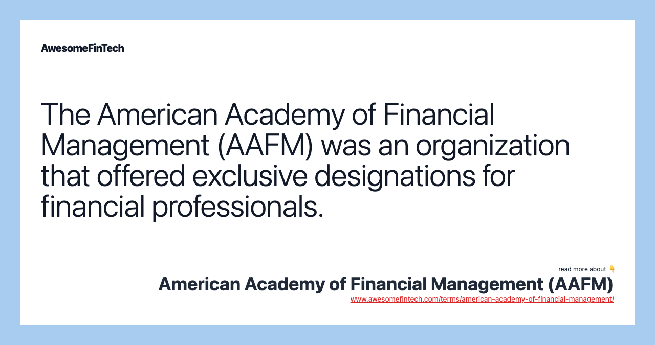 The American Academy of Financial Management (AAFM) was an organization that offered exclusive designations for financial professionals.