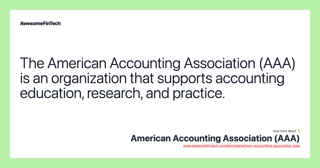 The American Accounting Association (AAA) is an organization that supports accounting education, research, and practice.