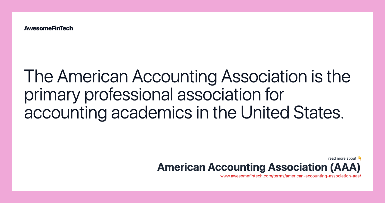 The American Accounting Association is the primary professional association for accounting academics in the United States.