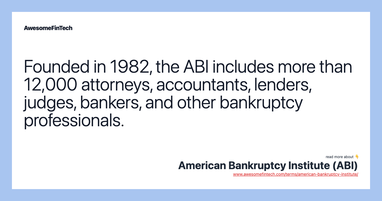 Founded in 1982, the ABI includes more than 12,000 attorneys, accountants, lenders, judges, bankers, and other bankruptcy professionals.