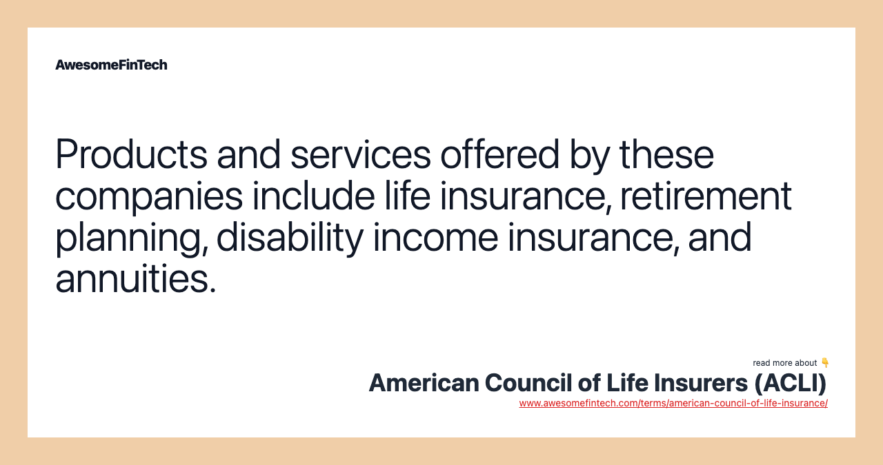 Products and services offered by these companies include life insurance, retirement planning, disability income insurance, and annuities.