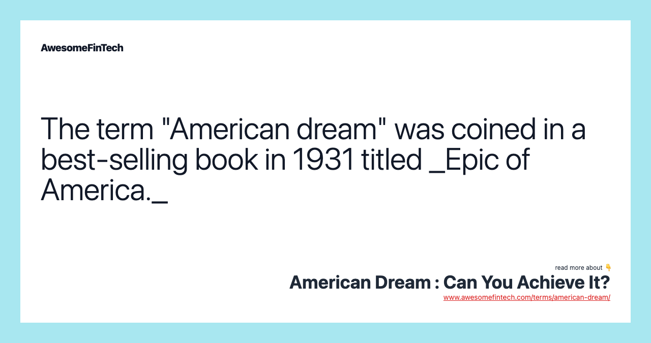 The term "American dream" was coined in a best-selling book in 1931 titled _Epic of America._