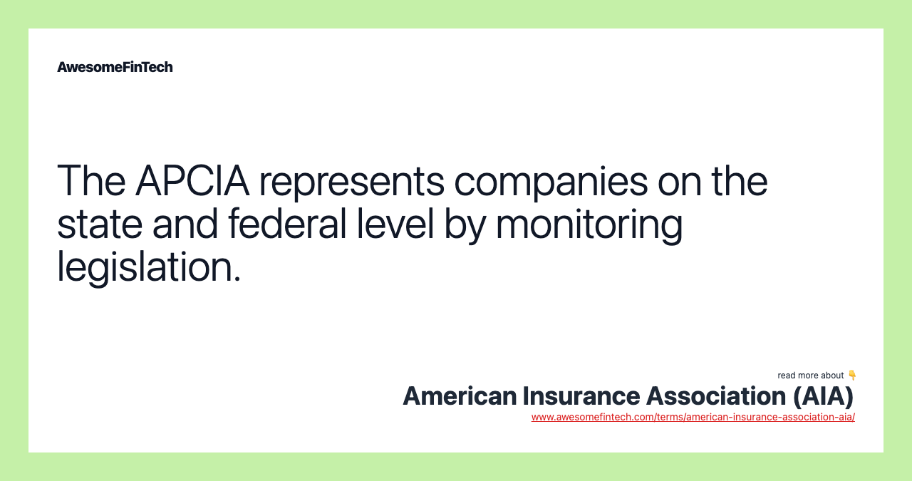The APCIA represents companies on the state and federal level by monitoring legislation.