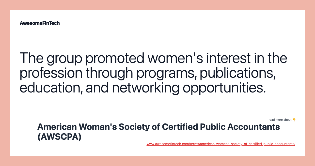 The group promoted women's interest in the profession through programs, publications, education, and networking opportunities.